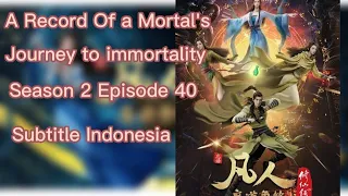 A Record of a Mortal’s Journey to Immortality Season 2 Episode 40 Subtitle Indonesia