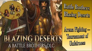 Battle Brothers Blazing Deserts: Arena Fighting - Tournament of Unfairness