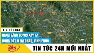 Động đất mạnh 4,4 độ tại Lai Châu và Vĩnh Phúc gây rung lắc mạnh trường học bị nứt tường | TV24h