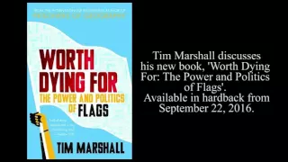 Tim Marshall discusses his book 'Worth Dying For: The Power and Politics of Flags'