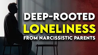 Narcissistic Parents Behaviors that Cause Deep-Rooted LONELINESS