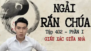 CHUYỆN MA CHÚ 3 DUY | TẬP 402: NGẢI RẮN CHÚA | PHẦN 1: GIẤU XÁC GIỮA NHÀ