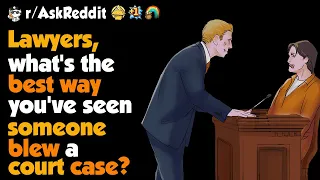 Lawyers, What's The Best Way You've Seen Someone Blew A Court Case ?