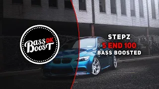 Stepz - 5 End 100 [Bass Boosted]