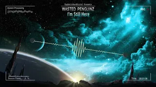 Wasted Penguinz - I'm Still Here [HQ Edit]