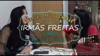 Irmãs Freitas (Ana Lúcia, Luciana e Ouriana)- Preciso Chorar