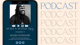 71 Mahdi Woodard On: How to Use Content Marketing to Build Your Community and Cash Flow