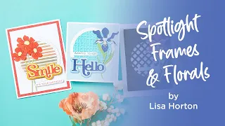 Introducing the Spotlight Frames & Florals Collection by Lisa Horton