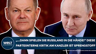 SCHOLZ: "... dann spielen sie Russland in die Hände!" Diese parteiinterne Kritik ist Sprengstoff