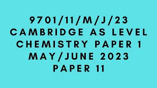 AS LEVEL CHEMISTRY 9701 PAPER 1 | May/June 2023 | Paper 11 | 9701/11/M/J/23 | SOLVED