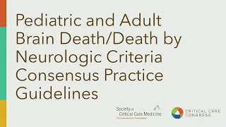 Pediatric and Adult Brain Death/Death by Neurologic Criteria Consensus Practice Guidelines