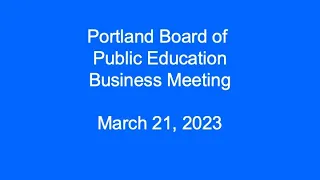 Portland Board of Public Education Business Meeting March 21, 2023