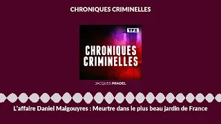 L’affaire Daniel Malgouyres : Meurtre dans le plus beau jardin de France | Chroniques Criminelles