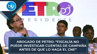 Abogado de Petro: “Fiscalía no puede investigar cuentas de campaña, antes de que lo haga el CNE”