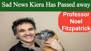 Professor Noel Fitzpatrick Kiera Has passed away || Kiera Passed away || sad News