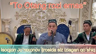 Isoqjon Jo’raxonov “To Otang rozi emas”