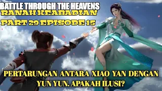 SPOILER BTTH(RANAH KEABADIAN Part 29 eps.15)PERTARUNGAN ANTARA XIAO YAN DENGAN YUN YUN. APAKAH ILUSI