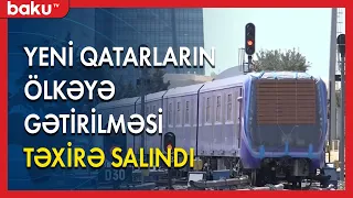 Yeni qatarların ölkəyə gətirilməsi təxirə salındı - BAKU TV