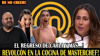 DE NO CREER! EL REGRESO DE CARLA Y MÁS! REVOLCÓN EN  LA COCINA DE MASTERCHEF!