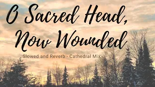 O Sacred Head Now Wounded - Slowed+reverb Hymn with Lyrics