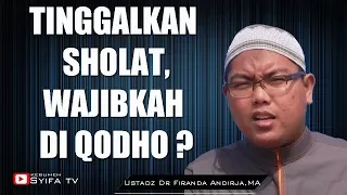 TINGGALKAN SHOLAT,WAJIBKAH DI QODHO ?? - Ustadz Dr Firanda Andirja,MA