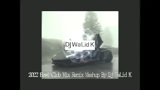 2022 Best Club Mix Remix Mashup By DJ WaLid K