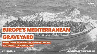 E81: Europe’s Mediterranean graveyard – with Yanis Varoufakis, Miguel Duarte and more