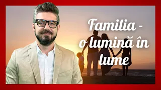 Familia - o lumină în lume | Daniel Bota, pastor-psihoterapeut