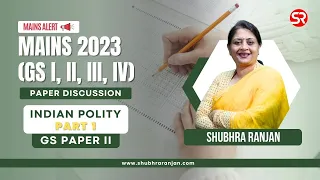 UPSC Mains 2023 Discussion | GS Paper 2 | Indian Polity Part 1 | Shubhra Ranjan