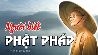 Biểu Hiện Của Người BIẾT PHẬT PHÁP Là Phước Báu ( Rất Thấm) | HT Viên Minh Giảng | Phật Pháp Vấn Đáp