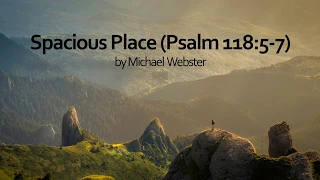 Spacious Place (Psalm 118:5-7)