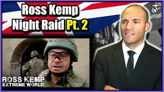 US Marine reacts to Ross Kemp Covert Night Raid Pt. 2