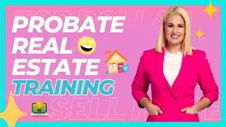 PROBATE REAL ESTATE TRAINING