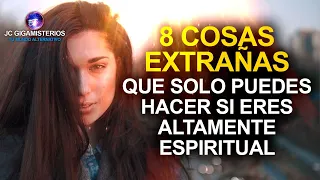 8 COSAS EXTRAÑAS que SÓLO PUEDES HACER si eres ALTAMENTE ESPIRITUAL