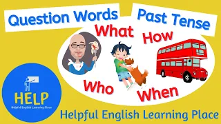 ESL Past Simple: Question Words - What / When / Where / How