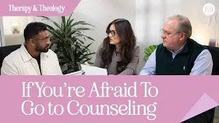 If You’re Afraid To Go to Counseling | Therapy & Theology