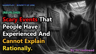 Scary Events That People Have Experienced And Cannot Explain Rationally [REUPLOAD]| BOUNTY OF ONE