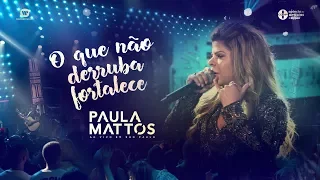 Paula Mattos - O Que Não Derruba Fortalece (DVD Ao Vivo em São Paulo)