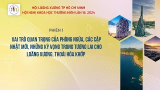 Phiên 1: Phòng ngừa, các cập nhật mới, những kỳ vọng trong tương lai cho Loãng xương, Thoái Hóa Khớp