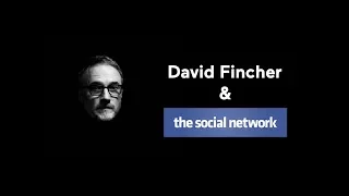 Case Study — David Fincher & The Social Network