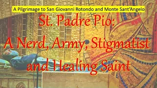 The Amazing Story of Padre Pio. A Pilgrimage to San Giovanni Rotondo and Monte Sant'Angelo