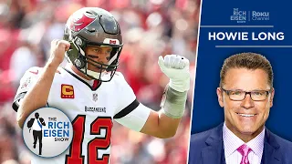 FOX Sports’ Howie Long: Why Tom Brady’s Storied Career Will Never Be Matched | The Rich Eisen Show