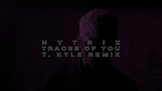 Nytrix - Traces Of You (T. Kyle Remix)