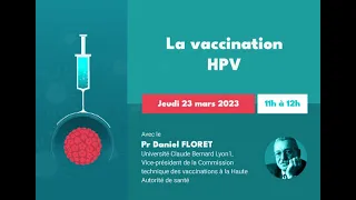 La vaccination HPV, webinaire avec le Pr Daniel Floret, HAS, mars 2023