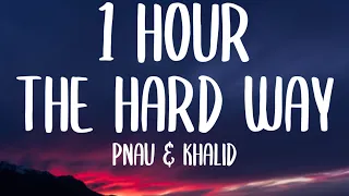 PNAU & Khalid - The Hard Way (1 HOUR/Lyrics)