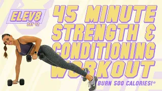 45 Minute Strength and Conditioning Workout 🔥Burn 500 Calories!* 🔥The ELEV8 Challenge | Day 42