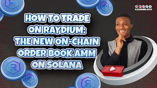 How To Trade on Raydium | The new on-chain order book AMM on Solana