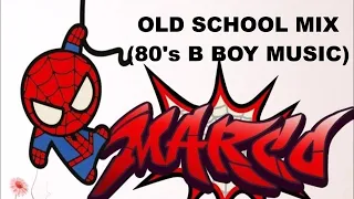 80's OLD SCHOOL MIX  (B BOY MUSIC)
