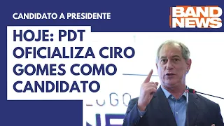 Hoje: PDT oficializa Ciro Gomes como candidato