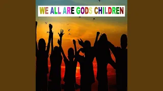 We All Are Gods Children